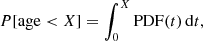 Mathematical equation: $$ \begin{aligned} {P}[\mathrm{age} < X] = \int _{0}^{X} \mathrm{PDF} (t)\,\mathrm{d} t, \end{aligned} $$
