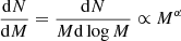 Mathematical equation: $ \frac{\mathrm{d}N}{\mathrm{d}M} = \frac{\mathrm{d}N}{M \mathrm{d}\log M} \propto M^{\alpha} $