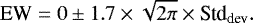 Mathematical equation: \begin{equation*} \textrm{EW}= 0 \pm 1.7 \times \sqrt{2 \pi} \times {\textrm{Std}_{\textrm{dev}}}.\end{equation*}