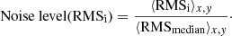 Mathematical equation: $$ \begin{aligned} \text{ Noise} \text{ level} (\mathrm{RMS}_{\rm i}) = \frac{\langle \mathrm{RMS}_{\rm i}\rangle _{x,{ y}}}{\langle \mathrm{RMS}_{\rm median}\rangle _{x,{ y}}}\cdot \end{aligned} $$