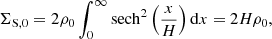Mathematical equation: $$ \begin{aligned} \Sigma _{\rm S,0}=2 \rho _0 \int _0^\infty \mathrm{sech}^2\left(\frac{x}{H}\right)\mathrm{d}x=2 H \rho _0, \end{aligned} $$