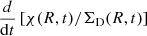 Mathematical equation: $ \frac{d}{\mathrm{d}t} \left[ \chi(R,t)/\Sigma_{\mathrm{D}}(R,t) \right] $