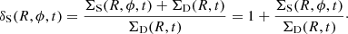 Mathematical equation: $$ \begin{aligned} \delta _{\rm S}(R,\phi ,t)= \frac{\Sigma _{\rm S}(R,\phi ,t)+ \Sigma _{\rm D}(R,t)}{\Sigma _{\rm D}(R,t)}=1 + \frac{ \Sigma _{\rm S}(R,\phi ,t)}{\Sigma _{\rm D}(R,t)}\cdot \end{aligned} $$