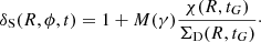 Mathematical equation: $$ \begin{aligned} \delta _{\rm S}(R,\phi ,t) =1 + M(\gamma )\frac{ \chi (R,t_G)}{\Sigma _{\rm D}(R,t_G)}\cdot \end{aligned} $$