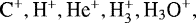 Mathematical equation: $\textrm{C}^{+}, \textrm{H}^{+}, \textrm{He}^{+}, \textrm{H}_3^{+}, \textrm{H}_3\textrm{O}^{+},$