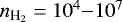 Mathematical equation: $n_{\textrm{H}_2}=10^4{-}10^7$