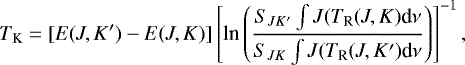 Mathematical equation: \begin{equation*} T_{\textrm{K}}=[E(J,K')-E(J,K)]\left[\textrm{ln}\left(\frac{S_{JK'}\int J(T_{\textrm{R}}(J,K)\textrm{d}\nu}{S_{JK}\int J(T_{\textrm{R}}(J,K')\textrm{d}\nu}\right)\right]^{-1},\end{equation*}
