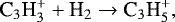 Mathematical equation: \begin{equation*} \textrm{C}_3\textrm{H}_3^{+}+\textrm{H}_2 \rightarrow {\textrm{C}}_3\textrm{H}_5^{+}, \end{equation*}