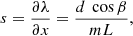 Mathematical equation: $$ \begin{aligned} s = \frac{\partial \lambda }{\partial x} = \frac{d~ \cos \beta }{mL}, \end{aligned} $$