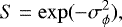 Mathematical equation: \begin{equation*} {S} = \exp(-\sigma_{\phi}^{2}), \end{equation*}