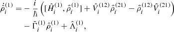 Mathematical equation: $$ \begin{aligned} \dot{\hat{\rho }}_i^{(1)} =&-\frac{i}{\hbar } \left( [\hat{H}_i^{(1)},\hat{\rho }_i^{(1)}] + \hat{V}_i^{(12)} \hat{\rho }_i^{(21)} - \hat{\rho }_i^{(12)} \hat{V}_i^{(21)} \right) \nonumber \\ &- \hat{\Gamma }_i^{(1)} \hat{\rho }_i^{(1)} + \hat{\Lambda }_i^{(1)} , \end{aligned} $$