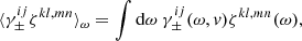 Mathematical equation: $$ \begin{aligned} \langle {\gamma _{\pm }^{ij} \zeta ^{kl,mn}}\rangle _{\omega } = \int \mathrm{d}\omega \ \gamma _{\pm }^{ij}(\omega , { v}) \zeta ^{kl,mn}(\omega ), \end{aligned} $$
