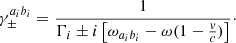 Mathematical equation: $$ \begin{aligned} \gamma _{\pm }^{a_ib_i} = \frac{1}{\Gamma _i \pm i\left[ \omega _{a_ib_i} - \omega (1 - \frac{{ v}}{c}) \right]}\cdot \end{aligned} $$