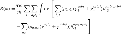 Mathematical equation: $$ \begin{aligned} B ( \omega ) =& \frac{ \pi \omega }{c\hbar }\sum _i \sum _{a_ib_i} \int \mathrm{d}{ v} \ \left[ \sum _{b_i\prime } \langle {\rho _{b_i\prime b_i}(\gamma _+^{a_ib_i} + \gamma _-^{a_ib_i\prime })}\rangle \delta _Q^{a_ib_i,a_ib_i\prime } \right. \nonumber \\& \left. - \sum _{a_i\prime } \langle { \rho _{a_ia_i\prime } (\gamma _+^{a_ib_i} + \gamma _-^{a_ib_i\prime })}\rangle \delta _Q^{a_ib_i,a_i\prime b_i} \right], \end{aligned} $$