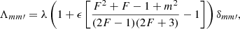 Mathematical equation: $$ \begin{aligned} \Lambda _{m m\prime } = \lambda \left(1 + \epsilon \left[ \frac{F^2 + F - 1 + m^2}{(2F-1)(2F+3)} - 1 \right] \right)\delta _{m m\prime }, \end{aligned} $$
