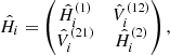 Mathematical equation: $$ \begin{aligned} \hat{H}_i = \begin{pmatrix} \hat{H}_i^{(1)}&\hat{V}_i^{(12)} \\ \hat{V}_i^{(21)}&\hat{H}_i^{(2)} \end{pmatrix}, \end{aligned} $$