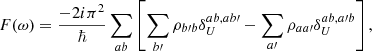 Mathematical equation: $$ \begin{aligned} F(\omega )&= \frac{-2 i\pi ^2 }{\hbar } \sum _{ab} \left[ \sum _{b\prime } \rho _{b\prime b} \delta _U^{ab,ab\prime } - \sum _{a\prime } \rho _{aa\prime } \delta _U^{ab,a\prime b} \right], \end{aligned} $$