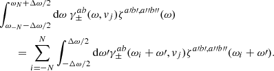 Mathematical equation: $$ \begin{aligned}&\int _{\omega _{-N} - \Delta \omega /2 }^{\omega _N + \Delta \omega /2} \mathrm{d}\omega \ \gamma _{\pm }^{ab}(\omega , { v}_j) \zeta ^{a\prime b\prime ,a{\prime \prime }b{\prime \prime }}(\omega ) \nonumber \\&\qquad =\sum _{i=-N}^{N} \int _{-\Delta \omega /2}^{\Delta \omega / 2} \mathrm{d} \omega \prime \gamma _{\pm }^{ab}(\omega _i + \omega \prime , { v}_j) \zeta ^{a\prime b\prime ,a{\prime \prime }b{\prime \prime }}(\omega _i + \omega \prime ). \nonumber \end{aligned} $$