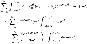 Mathematical equation: $$ \begin{aligned}&\sum _{i=-N}^{N} \int _{-\Delta \omega /2}^{\Delta \omega / 2} \mathrm{d}\omega \prime \gamma _{\pm }^{ab}(\omega _i + \omega \prime , { v}_j) \zeta ^{a\prime b\prime ,a{\prime \prime }b{\prime \prime }}(\omega _i + \omega \prime ) \nonumber \\&\quad \approx \sum _{i=-N}^{N} \zeta ^{a\prime b\prime ,a{\prime \prime }b{\prime \prime }}(\omega _i) \int _{-\Delta \omega /2}^{\Delta \omega / 2} \mathrm{d} \omega \prime \gamma _{\pm }^{ab} \nonumber \\&\qquad + \sum _{i=-N}^{N} \left(\frac{\mathrm{d} \zeta ^{a\prime b\prime ,a{\prime \prime }b{\prime \prime }}}{\mathrm{d} \omega \prime } \right)_{\omega _i} \int _{-\Delta \omega /2}^{\Delta \omega / 2} \mathrm{d} \omega \prime \omega \prime \gamma _{\pm }^{ab}. \end{aligned} $$