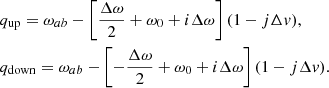 Mathematical equation: $$ \begin{aligned}&q_{\mathrm{up} } = \omega _{ab} - \left[\frac{\Delta \omega }{2} + \omega _0 + i\Delta \omega \right](1- j\Delta { v}), \nonumber \\&q_{\mathrm{down} } = \omega _{ab} - \left[-\frac{\Delta \omega }{2} + \omega _0 + i\Delta \omega \right](1- j\Delta { v}) . \nonumber \end{aligned} $$