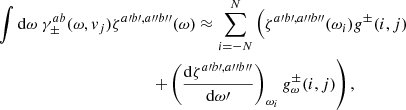 Mathematical equation: $$ \begin{aligned}&\int \mathrm{d}\omega \ \gamma _{\pm }^{ab}(\omega , { v}_j) \zeta ^{a\prime b\prime ,a{\prime \prime }b{\prime \prime }}(\omega ) \approx \sum _{i = -N}^N \left(\zeta ^{a\prime b\prime ,a{\prime \prime }b{\prime \prime }}(\omega _i) g^{\pm } (i,j) \right. \nonumber \\&\qquad \qquad \qquad \qquad \qquad \qquad \left. + \left(\frac{\mathrm{d} \zeta ^{a\prime b\prime ,a{\prime \prime }b{\prime \prime }}}{\mathrm{d} \omega \prime } \right)_{\omega _i} g_{\omega }^{\pm } (i,j) \right), \end{aligned} $$