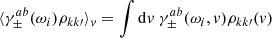 Mathematical equation: $$ \begin{aligned} \langle {\gamma _{\pm }^{ab}(\omega _i) \rho _{kk\prime }}\rangle _{ v} = \int \mathrm{d}{ v} \ \gamma _{\pm }^{ab}(\omega _i, { v}) \rho _{k k\prime } ({ v}) \nonumber \end{aligned} $$