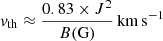 Mathematical equation: $ \mathit{v}_{\mathrm{th}} \approx \frac{0.83 \times J^2}{B({\mathrm{G}})}\,{\mathrm{km\,s^{-1}}} $