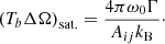 Mathematical equation: $$ \begin{aligned} \left(T_b \Delta \Omega \right)_{\mathrm{sat.} } = \frac{4\pi \omega _0 \Gamma }{A_{ij} k_{\rm B}}\cdot \end{aligned} $$