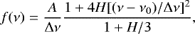Mathematical equation: \begin{equation*}f(\nu) = \frac{A}{\Delta \nu} \frac{1 + 4H[(\nu - \nu_{0})/\Delta \nu]^{2}}{1 + H/3} ,\end{equation*}
