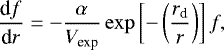 Mathematical equation: \begin{equation*} \frac{\textrm{d}f}{\textrm{d}r} = - \frac{\alpha}{V_{\textrm{exp}}} \exp \left [-\left (\frac{r_{\textrm{d}}}{r} \right) \right] f, \end{equation*}