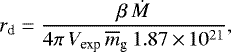 Mathematical equation: \begin{equation*} r_{\textrm{d}} = \frac{\beta\, \dot{M}}{4 \pi\, V_{\textrm{exp}}\, \overline{m}_{\textrm{g}}\, 1.87\,{\times}\, 10^{21}}, \end{equation*}