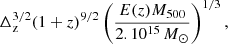Mathematical equation: $$ \begin{aligned} \Delta _{\mathrm{z}}^{3/2} (1+z)^{9/2} \left( \frac{ E(z) M_{500}}{2.10^{15}\,{{M}_{\odot }}} \right)^{1/3}, \end{aligned} $$