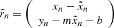 Mathematical equation: $$ \begin{aligned} \tilde{r}_n&= \left( \begin{array}{c} x_n - \tilde{x}_n \\ y_n - m \tilde{x}_n - b \end{array}\right) \end{aligned} $$