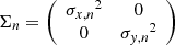 Mathematical equation: $$ \begin{aligned} \Sigma _n&= \left( \begin{array}{cc} {\sigma _{x,n}}^2&0 \\ 0&{\sigma _{y,n}}^2 \\ \end{array}\right) \end{aligned} $$