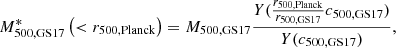 Mathematical equation: $$ \begin{aligned} M^{*}_{500,\mathrm{GS17}}\left(<r_{500,\mathrm{Planck}}\right) = M_{500,\mathrm{GS17}} \frac{Y(\frac{r_{500,\mathrm{Planck}}}{r_{500,\mathrm{GS17}}}c_{500,\mathrm{GS17}})}{Y(c_{500,\mathrm{GS17}})}, \end{aligned} $$