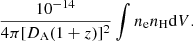 Mathematical equation: $$ \begin{aligned} \frac{10^{-14}}{4\pi [D_{\mathrm{A}}(1+z)]^{2}} \int n_{\mathrm{e}} n_{\mathrm{H}} \mathrm{d}V. \end{aligned} $$