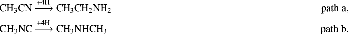Mathematical equation: \begin{align*} \textrm{CH}_3\textrm{CN} & \xrightarrow[]{\text{+4H}} \textrm{CH}_3\textrm{CH}_2\textrm{NH}_2 \qquad & \text{path {a}}, \\ \textrm{CH}_3\textrm{NC} & \xrightarrow[]{\text{+4H}} \textrm{CH}_3\textrm{NHCH}_3 \qquad & \text{path {b}} .\end{align*}