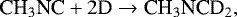 Mathematical equation: \begin{equation*} \textrm{CH}_3\textrm{NC} + 2\textrm{D} \rightarrow {\textrm{CH}}_3\textrm{NCD}_2,\end{equation*}