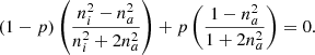 $$ \begin{aligned} (1-p)\left(\frac{n_i^2-n_a^2}{n_i^2+2n_a^2}\right)+p\left(\frac{1-n_a^2}{1+2n_a^2}\right)=0. \end{aligned} $$