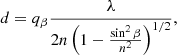 $$ \begin{aligned} d = q_{\beta }\frac{\lambda }{2n\left(1-\frac{\sin ^2 \beta }{n^2}\right)^{1/2}} , \end{aligned} $$