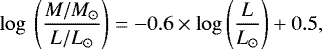 Mathematical equation: \begin{equation*} \mathrm{log} \: \left(\frac{M/M_{\odot}}{L/L_{\odot}} \right) = -0.6 \times \mathrm{log} \left(\frac{L}{L_{\odot}} \right) + 0.5, \end{equation*}