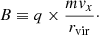 Mathematical equation: $$ \begin{aligned} B \equiv q \times \frac{m { v}_x}{ r_\mathrm{vir} }\cdot \end{aligned} $$