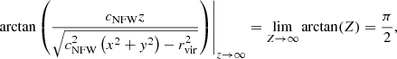 Mathematical equation: $$ \begin{aligned} \left. \arctan \left(\frac{c_\mathrm{NFW} z}{\sqrt{c_\mathrm{NFW} ^{2}\left(x^{2}+{ y}^{2}\right)-r_\mathrm{vir} ^{2}}}\right) \right|_{z \rightarrow \infty }&= \lim _{Z\rightarrow \infty } \arctan (Z) = \frac{\pi }{2}, \end{aligned} $$