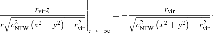 Mathematical equation: $$ \begin{aligned} \left. \frac{r_\mathrm{vir} z}{r \sqrt{c_\mathrm{NFW} ^{2}\left(x^{2}+{ y}^{2}\right)-r_\mathrm{vir} ^{2}}}\right|_{z \rightarrow -\infty }&= -\frac{r_\mathrm{vir} }{\sqrt{c_\mathrm{NFW} ^{2}\left(x^{2}+{ y}^{2}\right)-r_\mathrm{vir} ^{2}}}\cdot \end{aligned} $$