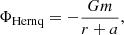 Mathematical equation: $$ \begin{aligned} \Phi _{\mathrm{Hernq} }=-\frac{Gm}{r+a}, \end{aligned} $$