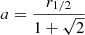 Mathematical equation: $ a=\frac{r_{1/2}}{1+\sqrt{2}} $