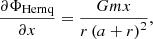 Mathematical equation: $$ \begin{aligned} \frac{\partial \Phi _{\mathrm{Hernq} }}{\partial x}=\frac{Gmx}{r\left(a+r\right)^{2}}, \end{aligned} $$
