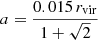 Mathematical equation: $$ \begin{aligned} a=\frac{0.015\,r_\mathrm{vir} }{1+\sqrt{2}} \end{aligned} $$