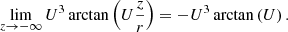 Mathematical equation: $$ \begin{aligned} \lim _{z\rightarrow -\infty } U^3 \arctan \left(U\frac{z}{r}\right)= - U^3 \arctan \left(U\right). \end{aligned} $$