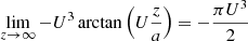Mathematical equation: $$ \begin{aligned} \lim _{z\rightarrow \infty } -U^3 \arctan \left(U\frac{z}{a}\right) = -\frac{\pi U^3}{2 } \end{aligned} $$